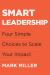 Smart Leadership : Four Simple Choices to Scale Your Impact