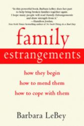 Family Estrangements : How They Begin, How to Mend Them, How to Cope with Them