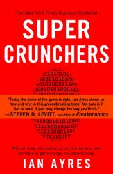 Super Crunchers : Why Thinking-By-Numbers Is the New Way to Be Smart