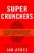 Super Crunchers : Why Thinking-By-Numbers Is the New Way to Be Smart