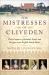 The Mistresses of Cliveden : Three Centuries of Scandal, Power, and Intrigue in an English Stately Home