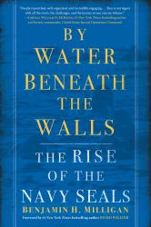 By Water Beneath the Walls : The Rise of the Navy SEALs