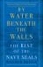 By Water Beneath the Walls : The Rise of the Navy SEALs