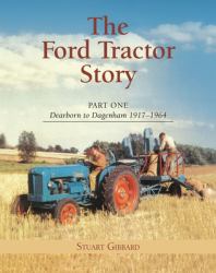 Ford Tractor Story : Dearborn to Dagenham, 1917-1964