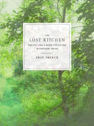 The Lost Kitchen : Recipes and a Good Life Found in Freedom, Maine: a Cookbook