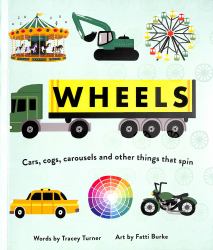 Wheels : Cars, Cogs, Carousels and Other Things That Spin