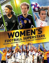 Women's Football Superstars : Record-Breaking Players, Teams and Tournaments