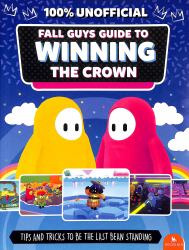 Fall Guys: Guide to Winning the Crown : Tips and Tricks to Be the Last Bean Standing