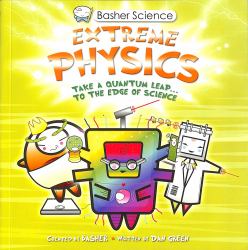 Basher Science: Extreme Physics