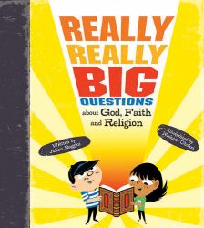 Really, Really Big Questions about God, Faith, and Religion