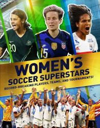 Women's Soccer Superstars : Record-Breaking Players, Teams, and Tournaments