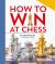 How to Win at Chess : From First Moves to Checkmate