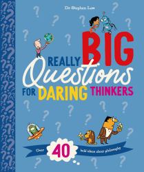 Really Big Questions for Daring Thinkers : Over 40 Bold Ideas about Philosophy