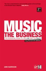 Music - the Business : The Essential Guide to the Law and the Deals