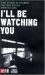 I'll Be Watching You : True Stories of Stalkers and Their Victims