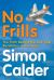 No Frills : The Truth Behind the Low-Cost Revolution in the Skies