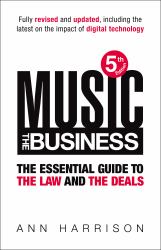 Music - The Business : The Essential Guide to the Law and the Deals