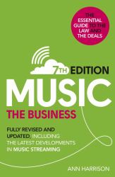 Music: the Business (7th Edition) : Fully Revised and Updated, Including the Latest Developments in Music Streaming