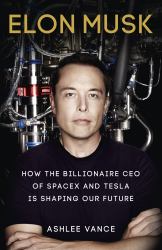 Elon Musk : Tesla, SpaceX, and the Quest for a Fantastic Future