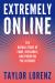 Extremely Online : The Untold Story of Fame, Influence, and Power on the Internet