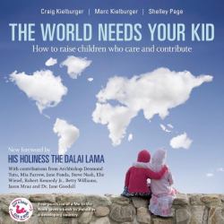 The World Needs Your Kid : Raising Children Who Care and Contribute