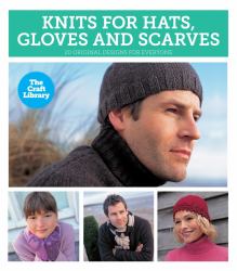 The Craft Library: Knits for Hats, Gloves and Scarves