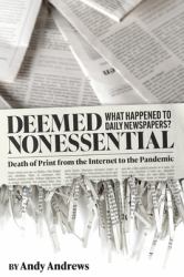 Deemed Nonessential : What Happened to Daily Newspapers? Death of Print from the Internet to the Pandemic