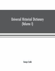 Universal Historical Dictionary; or, Explanation of the Names of Persons and Places in the Departments of Biblical, Political, and Ecclesiastical History, Mythology, Heraldry, Biography, Bibliography, Geography, and Numismatics. Illustrated by Portraits 