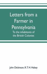 Letters from a Farmer in Pennsylvania, to the Inhabitants of the British Colonies