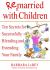 Remarried with Children : Ten Secrets for Successfully Blending and Extending Your Family