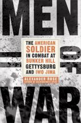 Men of War : The American Soldier in Combat at Bunker Hill, Gettysburg, and Iwo Jima