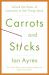 Carrots and Sticks : Unlock the Power of Incentives to Get Things Done