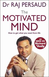 The Motivated Mind : How to Get What You Want from Life