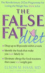 The False Fat Diet : The Revolutionary 21-Day Programme for Losing the Weight You Think Is Fat