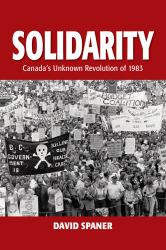 Solidarity : Canada's Unknown Revolution Of 1893