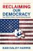 Reclaiming Our Democracy : Every Citizen's Guide to Transformational Advocacy--2024 Edition