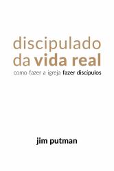 Discipulado Da Vida Real : Como Fazer a Igreja Fazer Discípulos