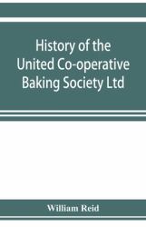 History of the United Co-Operative Baking Society Ltd. , a Fifty Years' Record, 1869-1919