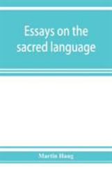 Essays on the Sacred Language, Writings, and Religion of the Parsis