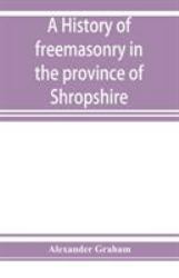 A History of Freemasonry in the Province of Shropshire, and of the Salopian Lodge, 262