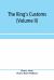 The King's Customs (Volume II) an Account of Maritime Revenue, Contraband, Traffic, the Introduction of Free Trade, and the Abolition of the Navigation and Corn Laws, from 1801 To 1855