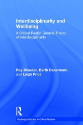 Interdisciplinarity and Wellbeing : A Critical Realist General Theory of Interdisciplinarity