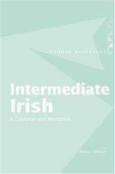 Intermediate Irish: a Grammar and Workbook