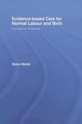 Evidence-Based Care for Normal Labour and Birth : A Guide for Midwives