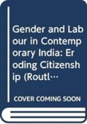 Gender and Labour in Contemporary India : Eroding Citizenship