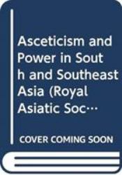 Asceticism and Power in South and Southeast Asia