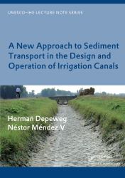 A New Approach to Sediment Transport in the Design and Operation of Irrigation Canals : UNESCO-IHE Lecture Note Series