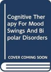 Cognitive Therapy for Mood Swings and Bipolar Disorders