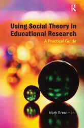 Using Social Theory in Educational Research : A Practical Guide