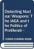 Detecting Nuclear Weapons : The IAEA and the Politics of Proliferation